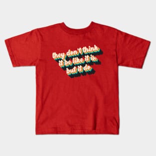 They Don't Think It Be Like It Is, But It Do! Kids T-Shirt